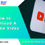 How to Download A Youtube Video – Step-by-Step Guide for 2024